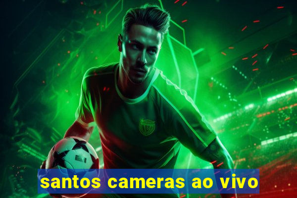 santos cameras ao vivo